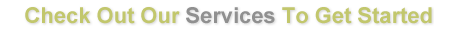 Check Out Our Services To Get Started